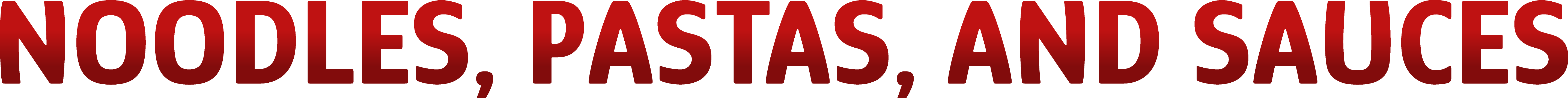 Noodles, Pastas, and Sauces